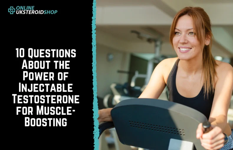10 Questions About the Power of Injectable Testosterone for Muscle-Boosting