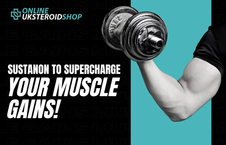 Sustanon to Supercharge Your Muscle Gains!