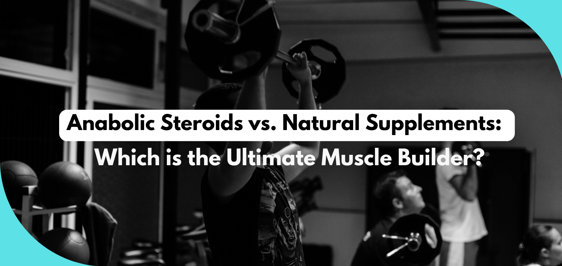 Anabolic Steroids vs. Natural Supplements: Which is the Ultimate Muscle Builder?
