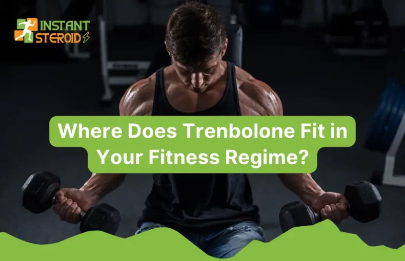 Where Does Trenbolone Fit in Your Fitness Regime?