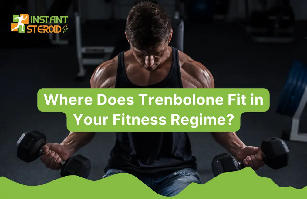 Where Does Trenbolone Fit in Your Fitness Regime?