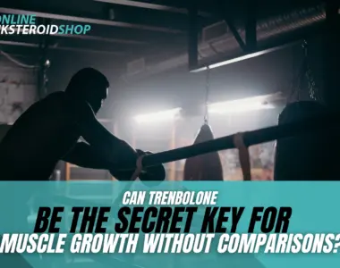 Can Trenbolone Be the Secret Key for Muscle Growth Without Comparisons