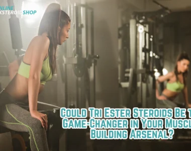 Could Tri Ester Steroids Be the Game-Changer in Your Muscle-Building Arsenal