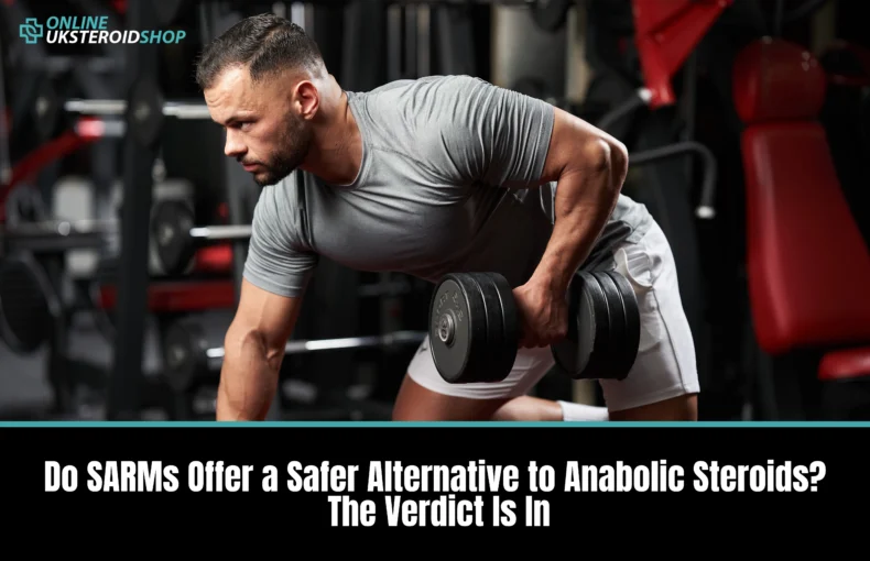 Do SARMs Offer a Safer Alternative to Anabolic Steroids The Verdict Is In
