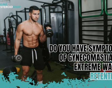 Symptoms of Gynecomastia or Water Retention After a Cycle