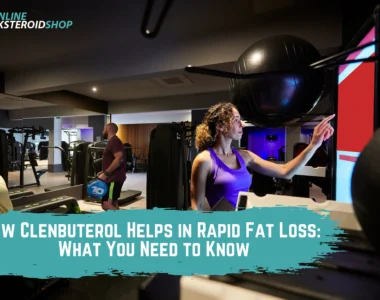 How Clenbuterol Helps in Rapid Fat Loss What You Need to Know