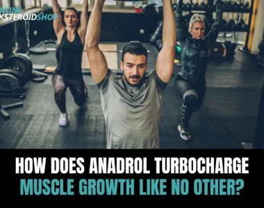 How Does Anadrol Turbocharge Muscle Growth Like No Other