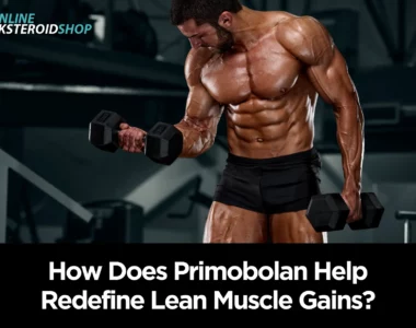 How Does Primobolan Help Redefine Lean Muscle Gains