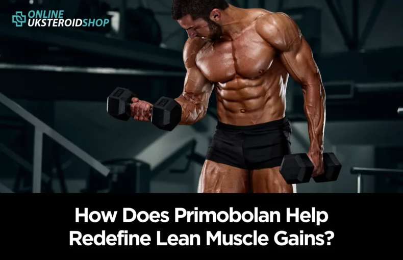 How Does Primobolan Help Redefine Lean Muscle Gains