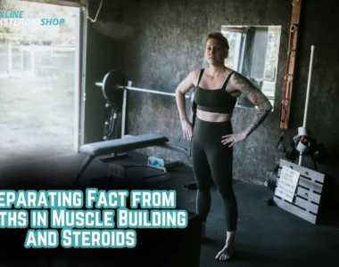 Separating Fact from Myths in Muscle Building and Steroids