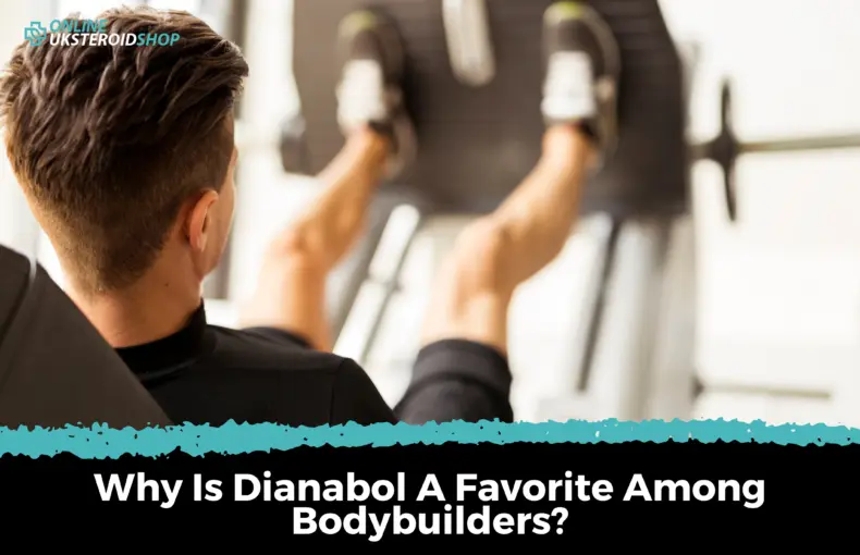 Why Is Dianabol A Favorite Among Bodybuilders